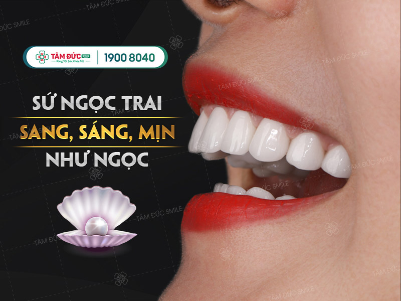 các dòng sứ cao cấp tại Tâm Đức Smile