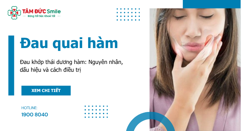 Đau quai hàm, đau khớp thái dương hàm: Nguyên nhân, dấu hiệu và cách điều trị