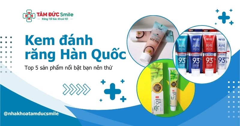 Kem đánh răng Hàn Quốc loại nào tốt? Top 4 sản phẩm nổi bật bạn nên thử