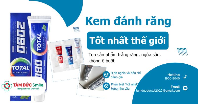 Kem đánh răng tốt nhất thế giới: Top sản phẩm trắng răng, ngừa sâu, không ê buốt
