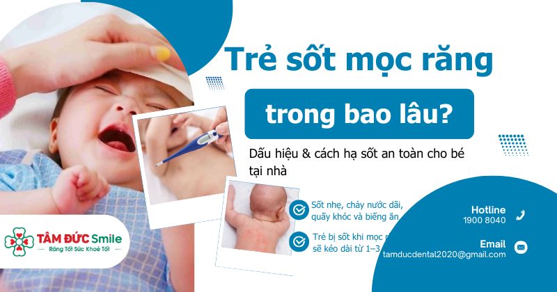 Trẻ sốt mọc răng trong bao lâu? Dấu hiệu & cách hạ sốt an toàn cho bé tại nhà